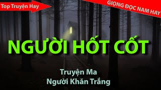 Truyện ma NGƯỜI HỐT CỐT || NGƯỜI KHĂN TRẮNG OFFICIAL