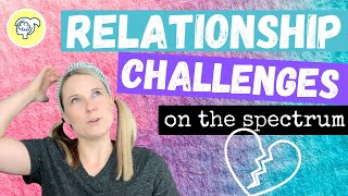 Relationship Challenges On the Spectrum