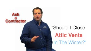 ASK A CONTRACTOR: Should I Close Attic Vents In The Winter?