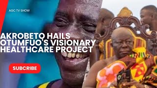 Akrobeto Hails Otumfuo's Visionary Healthcare Project: Komfo Anokye Hospital Transformation.