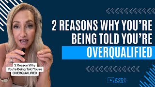 2 REASONS WHY YOU’RE BEING TOLD YOU’RE OVERQUALIFIED ⛔️