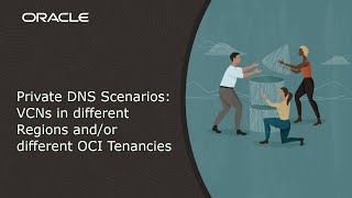 Private DNS Scenarios: VCNs in different Regions and/or different OCI Tenancies