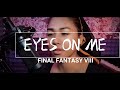 EYES ON ME - FINAL FANTASY VIII [ Faye Wong] | COVER by Monica Fernandez #Eyesonme #FinalFantasy