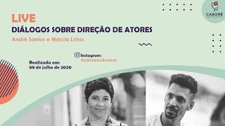 DIÁLOGOS SOBRE DIREÇÃO DE ATORES | Com André Santos e Márcia Lohss