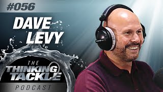 Dave Levy | Thinking Tackle Podcast #056