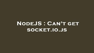 NodeJS : Can't get socket.io.js