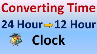 Converting time from 24 hour to 12 hour clock : Math