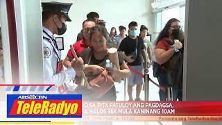 Mga biyahero sa PITX patuloy ang pagdagsa, umabot na sa halos 36K mula kaninang 10 a.m.