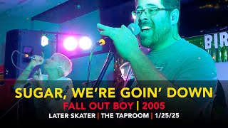 Sugar, We're Goin' Down – Later Skater – The Taproom