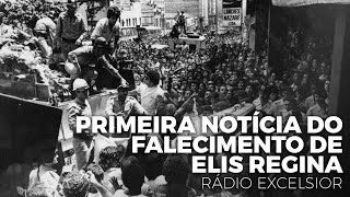 Primeira notícia do falecimento de Elis Regina (Rádio Excelsior, 1982)