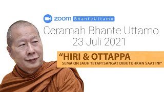 Ceramah Bhante Uttamo  23 Juli 2021 : Hiri & Ottappa, semakin jauh tetapi sangat dibutuhkan saat ini