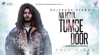 Official Video Gajendra Verma | Na Hona Tumse Door | Ft  Mannara Chopra