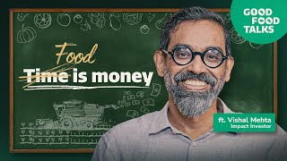 Good Food Talks: Ep 7 ft. Vishal Mehta, Co- Founder, Lok Capital (full ep) | Akshayakalpa organic