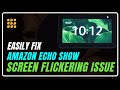 Echo Show Screen Flickering? Here's the Ultimate Fix! | Echo Show Display Issues Solved!