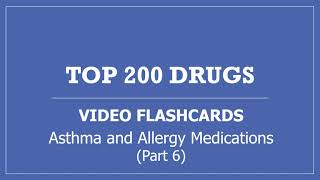 Top 200 Drugs Pharmacy Flashcards - Part 6 Asthma and Allergy Medications