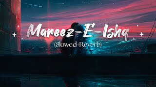 Mareez-E-Ishq (Slowed+Reverb)😘😘