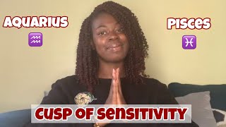 Cusp of Sensitivity | Aquarius - Pisces Cusp #whatthecusp #cuspseries #unapologeticallymercy