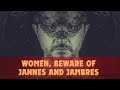 Women, Beware of Jannes and Jambres!