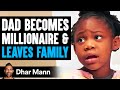 Dad BECOMES MILLIONAIRE and LEAVES FAMILY, He Lives To Regret It | Dhar Mann