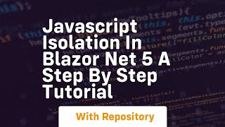 Javascript isolation in blazor net 5 a step by step tutorial