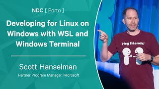 Developing for Linux on Windows - Scott Hanselman - NDC Porto 2022