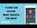 How To Turn On Show Map Chats On Map On Waze App