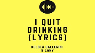 Kelsea Ballerini & LANY - I Quit Drinking (lyrics)
