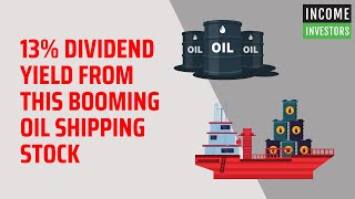 13% Dividend Yield From This Booming Oil Shipping Stock