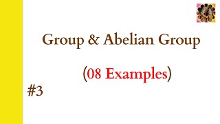 3. Group || Abelian Group || Examples of Group || Examples of not a group