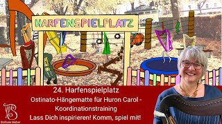 24.  Harfenspielplatz - Ostinat-Hängematte für Huron Carol