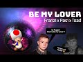 Be My Lover - Franzi X Pasi X Toad