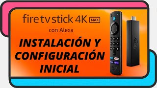 Amazon Fire TV Stick 4K MAX | Instalación y configuración inicial