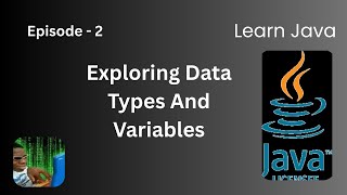 Data Types And Variables | Episode 2 | Learn Java