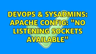DevOps & SysAdmins: Apache config: "no listening sockets available" (3 Solutions!!)