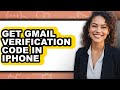 How to Get Gmail Verification Code in Iphone - Easy Guide