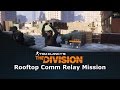 Tom Clancy's The Division Rooftop Comm Relay Mission