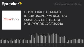 IL CURIOSONE / MI RICORDO QUANDO / LE STELLE DI HOLLYWOOD...22/03/2016 (part 5 di 15)