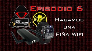 Hack Intelligence - Episodio 6 - Hagamos una Piña Wifi