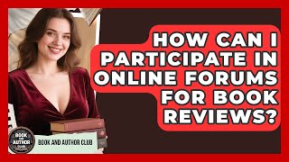 How Can I Participate in Online Forums for Book Reviews? | Book and Author Club News