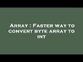 Array : Faster way to convert byte array to int