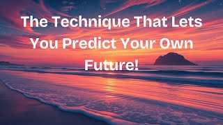 The Technique That Lets You Predict Your Own Future! ( 3rd Feb 2025)