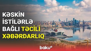 Əhaliyə istilərlə bağlı vacib xəbərdarlıq (08.08.2023)