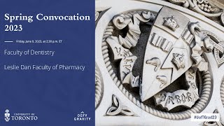 Faculty of Dentistry; Leslie Dan Faculty of Pharmacy Spring 2023 Convocation