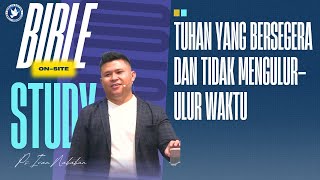 Bible Study | TUHAN YANG BERSEGERA DAN TIDAK MENGULUR-ULUR WAKTU | 06/02/2025 (Ps. Ivan Nababan)