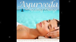 Ayurveda Healing Lounge Relaxing Spa Chill Music for Indian Massage,Therapy, Wellness, Meditation