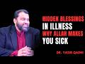 Sick Don’t Be Sad! Allah’s Hidden Mercy Explained | Dr. Yasir Qadhi