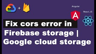 fix cors error in angular, react, ionic , web apps - firebase storage | google cloud storage