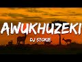 DJ Stokie - Awukhuzeki ft. Omit ST, Sobzeen, Zee_nhle (Lyrics)