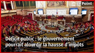 Déficit public : le gouvernement pourrait alourdir la hausse d’impôts