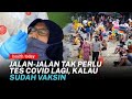 Tes Covid 19 Tak Lagi Jadi Syarat Perjalanan Bagi yang Sudah Vaksin | Health Today #53